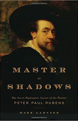 Master of Shadows: The Secret Diplomatic Career of the Painter Peter Paul Rubens by Mark Lamster. Edited by Lorna Owen.