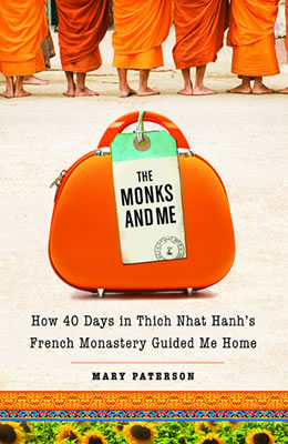 The Monks and Me : How 40 Days in Thich Nhat Hanh's French Monastery Guided Me Home by Mary Paterson. Edited by Lorna Owen.